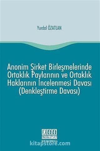 Anonim Şirket Birleşmelerinde Ortaklık Paylarının ve Ortaklık Haklarının İncelenmesi Davası (Denkleştirme Davası)