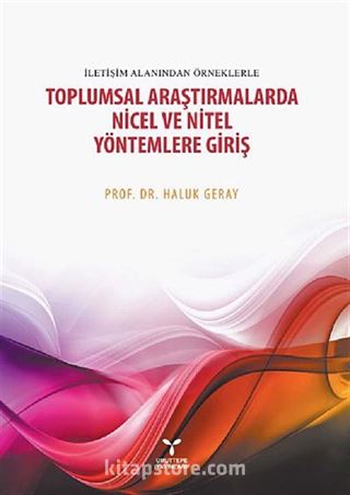 İletişim Alanından Örneklerle Toplumsal Araştırmalarda Nicel ve Nitel Yöntemlere Giriş