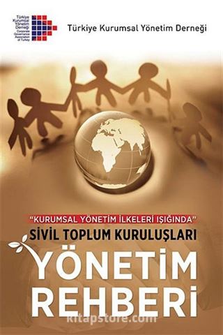 Kurumsal Yönetim İlkeleri Işığında Sivil Toplum Kuruluşları Yönetim Rehberi