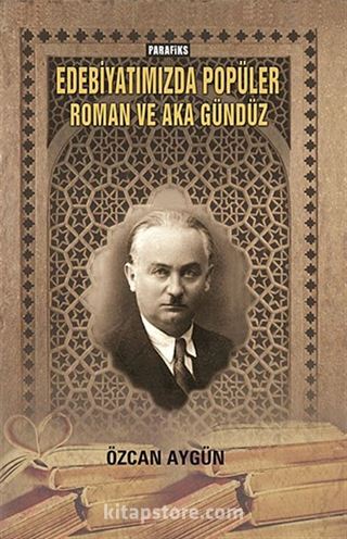 Edebiyatımızda Popüler Roman ve Aka Gündüz