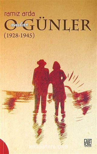 O Günler Anılar (1928-1945)