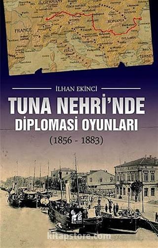 Tuna Nehri'nde Diplomasi Oyunları (1856-1883)