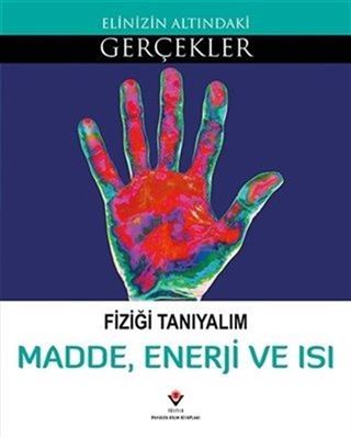 Fiziği Tanıyalım - Madde, Enerji ve Isı / Elinizin Altındaki Gerçekler