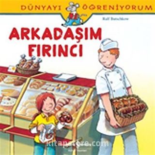 Arkadaşım Fırıncı / Dünyayı Öğreniyorum