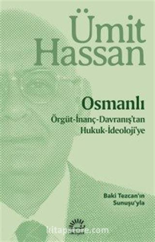 Osmanlı / Örgüt-İnanç-Davranış'tan Hukuk-İdeoloji'ye