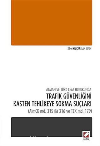 Alman ve Türk Ceza Hukukunda Trafik Güvenliğini Kasten Tehlikeye Sokma Suçları