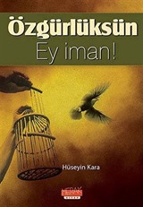 Özgürlüksün Ey İman!