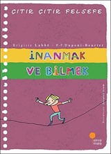 İnanmak ve Bilmek Çıtır Çıtır Felsefe (25. Kitap)