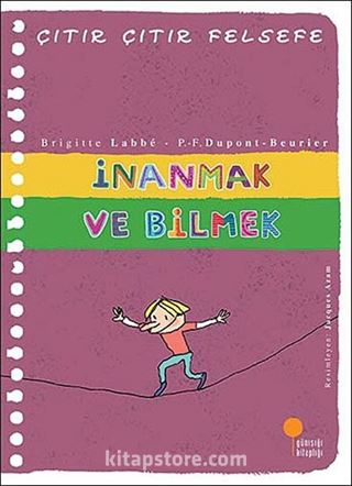 İnanmak ve Bilmek Çıtır Çıtır Felsefe (25. Kitap)