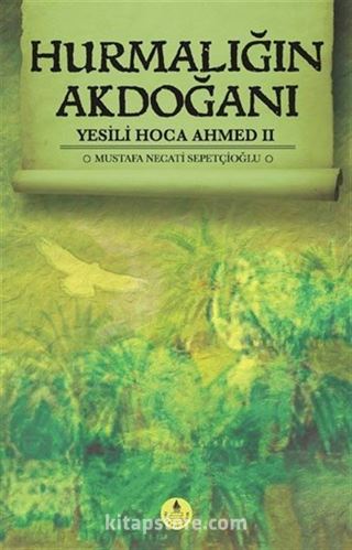 Hurmalığın Akdoğanı / Yesili Hoca Ahmed II