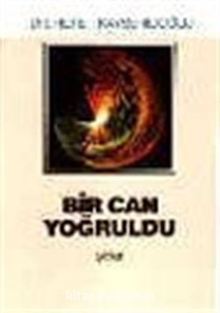 Bir Can Yoğruldu