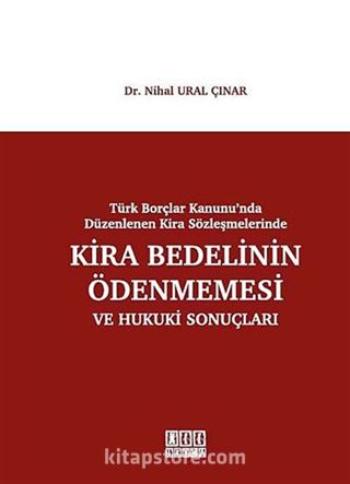 Türk Borçlar Kanunu'nda Düzenlenen Kira Sözleşmelerinde Kira Bedelinin Ödenmemesi ve Hukuki Sonuçları