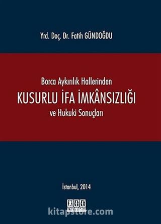 Borca Aykırılık Hallerinden Kusurlu İfa İmkansızlığı ve Hukuki Sonuçları