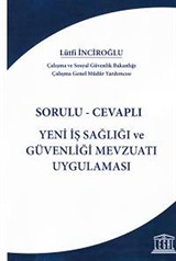 Sorulu-Cevaplı Yeni İş Sağlığı ve Güvenliği Mevzuatı Uygulaması