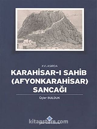 XVI.Asırda Karahisar-ı Sahib (Afyonkarahisar) Sancağı