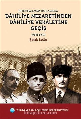 Kurumsallaşma Bağlamında Dahiliye Nezaretinden Dahiliye Vekaletine Geçiş (1920-1923)