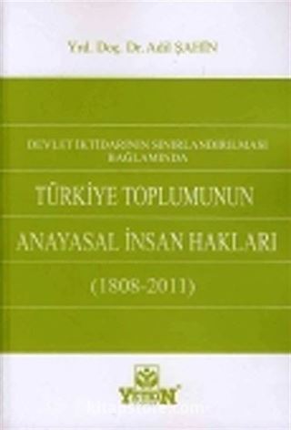 Devlet İktidarının Sınırlandırılması Bağlamında Türkiye Toplumunun Anayasal İnsan Hakları (1808-2011)