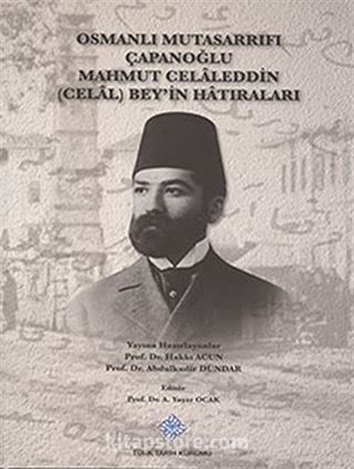 Osmanlı Mutasarrıfı Çapanoğlu Mahmut Celaleddin (Celal) Bey'in Hatıraları