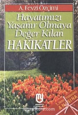 Hayatımızı Yaşanır Olmaya Değer Kılan Hakikatler