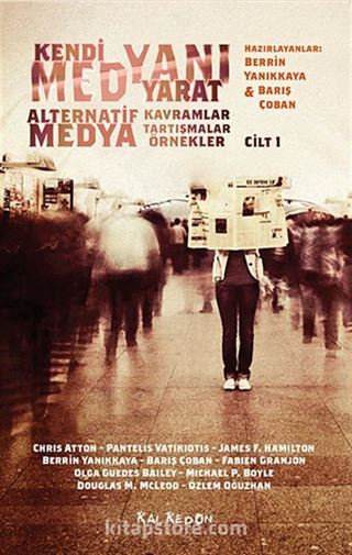 Kendi Medyanı Yarat / Alternatif Medya-Kavramlar-Tartışmalar-Örnekler Cilt:1