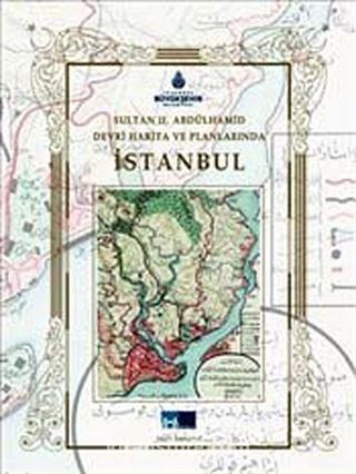 Sultan II. Abdülhamid Devri Harita ve Planlarında İstanbul