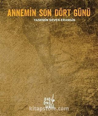 Annemin Son Dört Günü