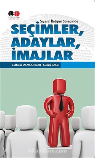 Siyasal İletişim Sürecinde Seçimler, Adaylar, İmajlar