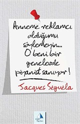 Anneme Reklamcı Olduğumu Söylemeyin!.. O beni bir Genelevde Piyanist Sanıyor