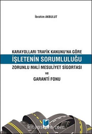 Karayolları Trafik Kanunu'na Göre İşletenin Sorumluluğu