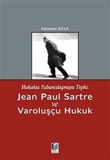 Hukukta Yabancılaşmaya Tepki: Jean Paul Sartre ve Varoluşçu Hukuk