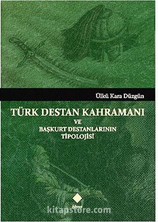 Türk Destan Kahramanı ve Başkurt Destanlarının Tipolojisi