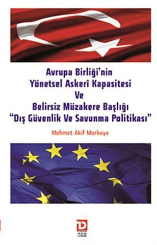 Avrupa Birliği'nin Yönetsel Askeri Kapasitesi ve Belirsiz Müzakere Başlığı 'Dış Güvenlik ve Savunma Politikası'