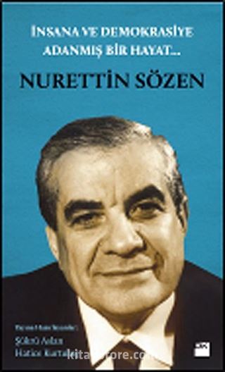 İnsana ve Demokrasiye Adanmış Bir Hayat...Nurettin Sözen