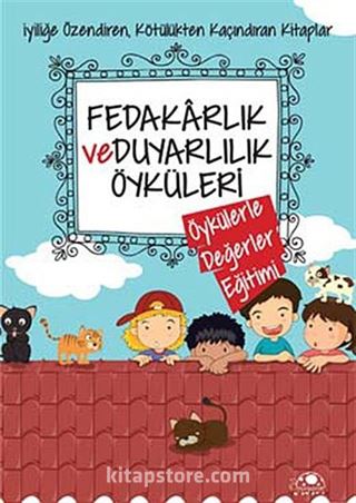 Fedakarlık ve Duyarlılık Öyküleri / Öykülerle Değerler Eğitimi