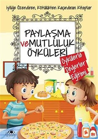 Paylaşma ve Mutluluk Öyküleri / Öykülerle Değerler Eğitimi