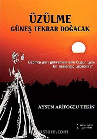 Üzülme Güneş Tekrar Doğacak