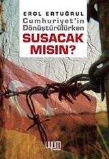 Cumhuriyet'in Dönüştürülürken Susacak Mısın?