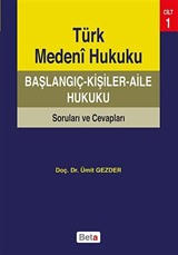 Türk Medeni Hukuku Başlangıç - Kişiler - Aile Hukuku Soruları ve Cevapları Cilt 1