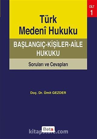 Türk Medeni Hukuku Başlangıç - Kişiler - Aile Hukuku Soruları ve Cevapları Cilt 1