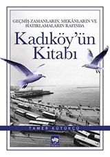 Geçmiş Zamanların, Mekanların ve Hatırlamaların Rafında Kadıköy'ün Kitabı