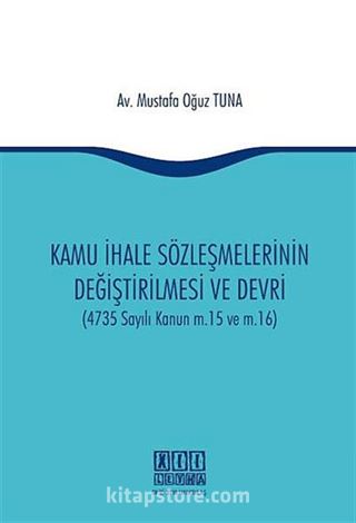 Kamu İhale Sözleşmelerinin Değiştirilmesi ve Devri (4735 Sayılı Kanun m.15 ve m.16)