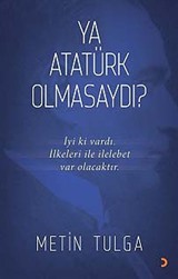 Ya Atatürk Olmasaydı