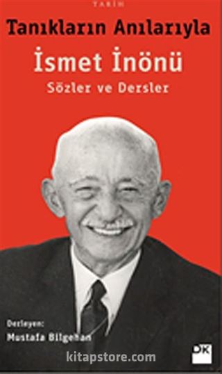 Tanıkların Anılarıyla İsmet İnönü - Sözler ve Dersler