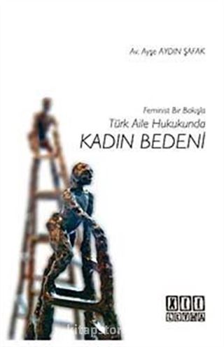 Feminist Bir Bakışla Türk Aile Hukukunda Kadın Bedeni