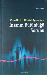 Ruh - Beden İlişkisi Açısından İnsanın Bütünlüğü Sorunu