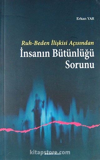 Ruh - Beden İlişkisi Açısından İnsanın Bütünlüğü Sorunu