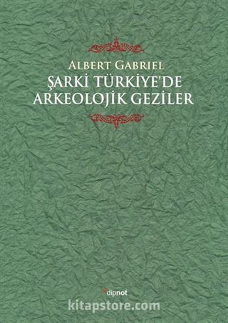 Şarki Türkiye'de Arkeolojik Geziler