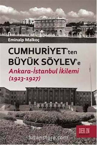 Cumhuriyet'ten Büyük Söylev'e Ankara-İstanbul İkilemi (1923-1927)