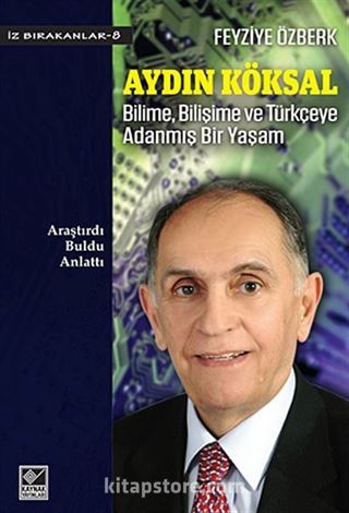 Aydın Köksal Bilime, Bilişime ve Türkçeye Adanmış Bir Yaşam