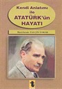 Kendi Anlatımı ile Atatürk'ün Hayatı